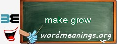 WordMeaning blackboard for make grow